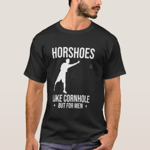 Horshoes Like Cornhole But For Men Horseshoe Pitch T-Shirt