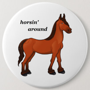 HORSIN' AROUND 6 CM ROUND BADGE