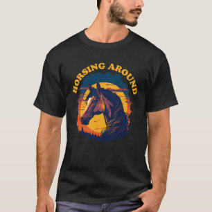 Horsing Around - Horse Lover T-Shirt