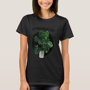 Horticulture I'd Propagate That Gardening Centre H T-Shirt