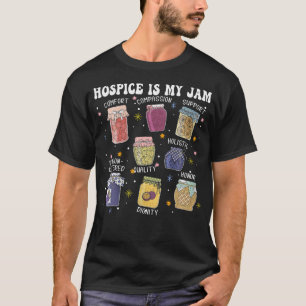 Hospice Is My Jam Hospice Nurses Social Worker Rn T-Shirt