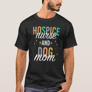 Hospice Nurse and Dog Mum   T-Shirt