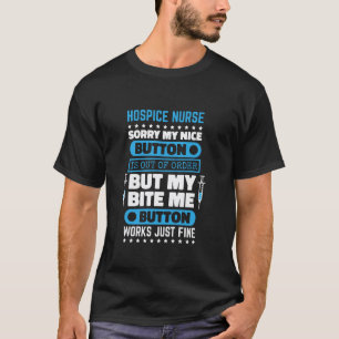Hospice Nurse Bite Me Button Works Fine Hospice Nu T-Shirt