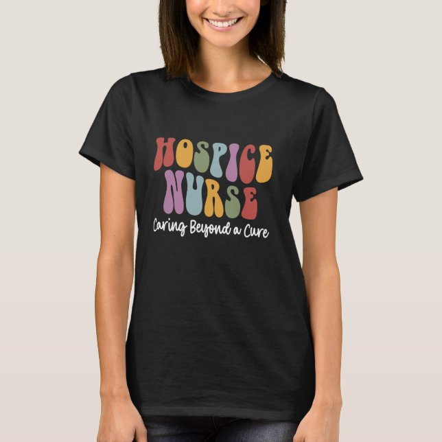 Hospice Nurse Caring Beyond a Cure Palliative Care T-Shirt (Front)