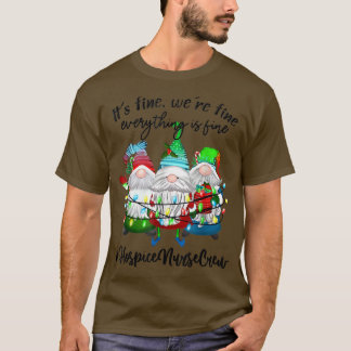 Hospice Nurse Crew Its Fine Hospice Nurse Christma T-Shirt