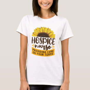 Hospice Nurse Providing Care On Your Terms T-Shirt