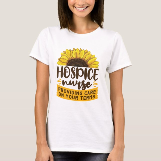 Hospice Nurse Providing Care On Your Terms T-Shirt (Front)