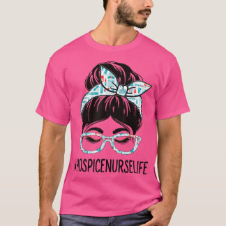 Hospice Nurse Week Appreciation Day Women Messy Bu T-Shirt