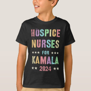 Hospice Nurses For Kamala Harris 2024 Election His T-Shirt