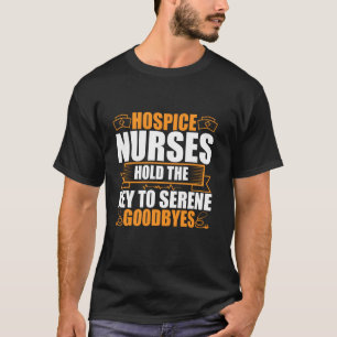 Hospice Nurses Hold the Key to Serene Goodbyes Hos T-Shirt