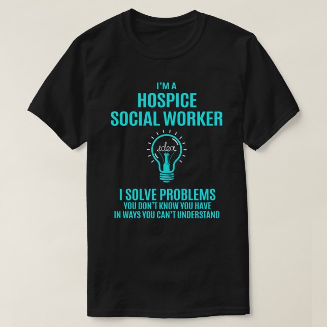 Hospice Social Worker T Shirt - I Solve Problems G (Design Front)