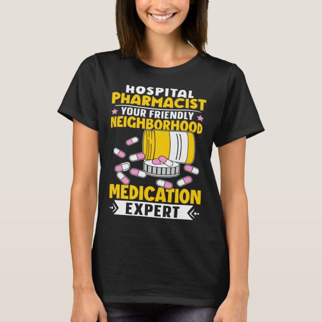 Hospital Pharmacist Neighborhood Medication Expert T-Shirt (Front)