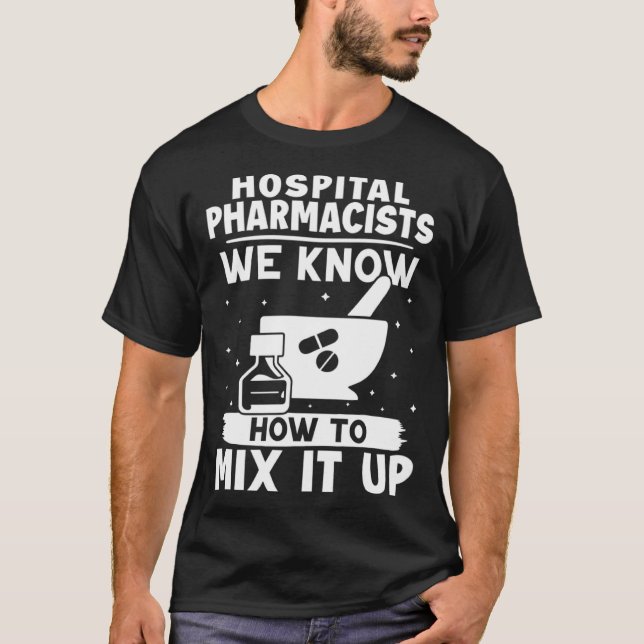 Hospital Pharmacists We Know How To Mix It Up T-Shirt (Front)