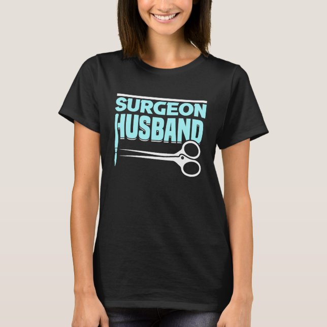 Hospital Surgery Medical Doctor Surgeon Husband T-Shirt (Front)