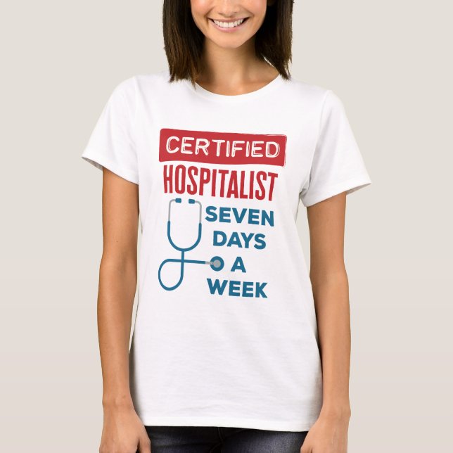 Hospitalist Seven Days a Week Internist Doctor T-Shirt (Front)
