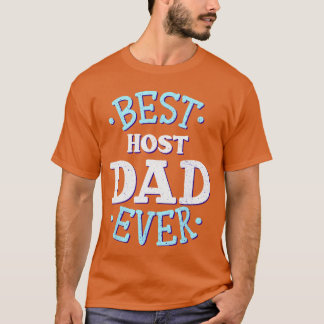 Host Dad Best Host Father Host Family Gift friends T-Shirt
