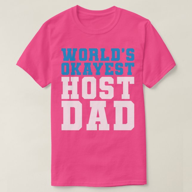 Host Dad Birthday Present Worlds Okayest Host Dad T-Shirt (Design Front)