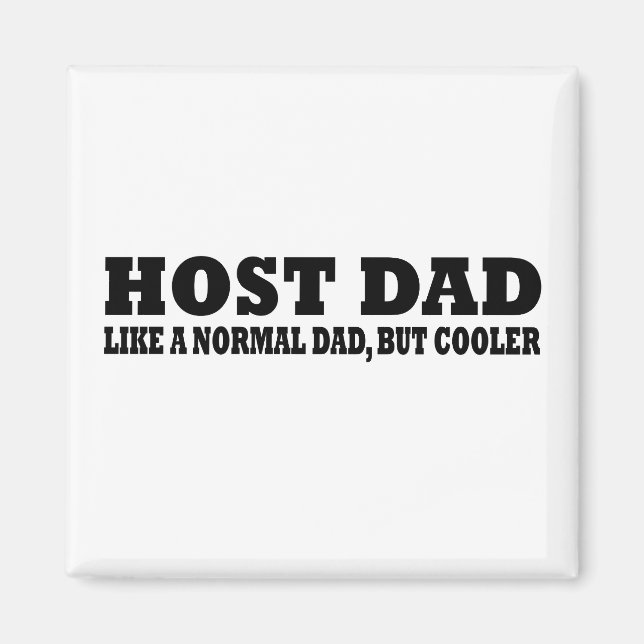 Host dad like a normal dad but cooler magnet (Front)