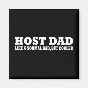 Host dad like a normal dad but cooler magnet