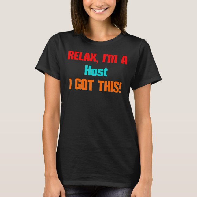 Host Relax I'll Get This Job For Men Women T-Shirt (Front)
