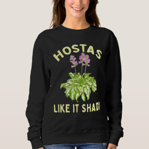 Hostas Like It Shady Garden Gardener Shade Loving  Sweatshirt