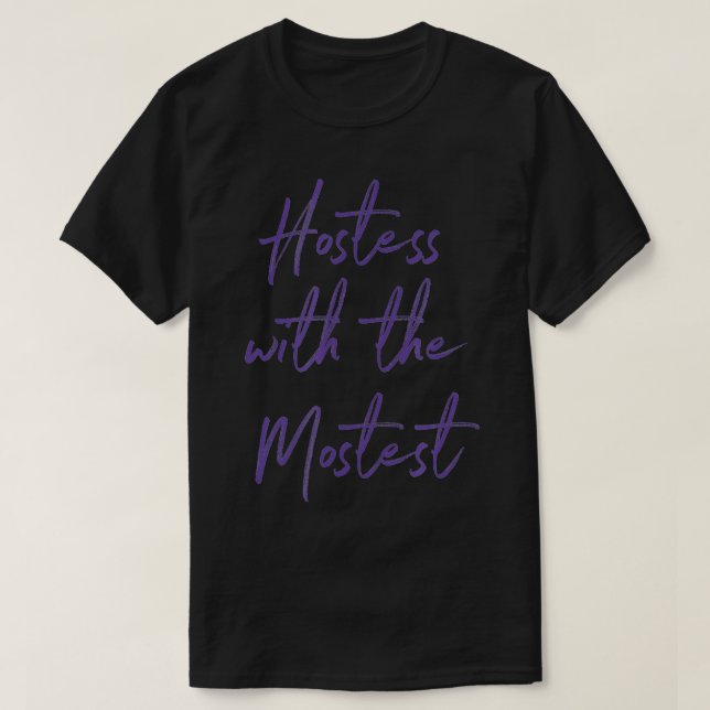 Hostess Gifts For Women Hostess With The Mostest   T-Shirt (Design Front)