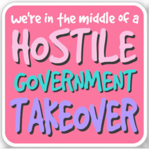 Hostile Government Takeover Vinyl Sticker