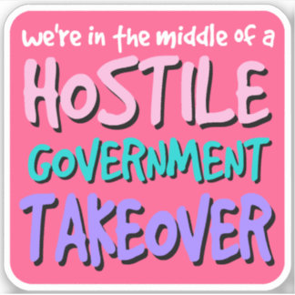 Hostile Government Takeover Vinyl Sticker
