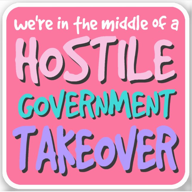 Hostile Government Takeover Vinyl Sticker (Front)