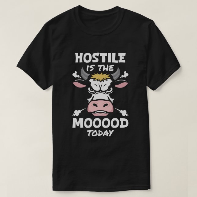 Hostile is the mood today T-Shirt (Design Front)