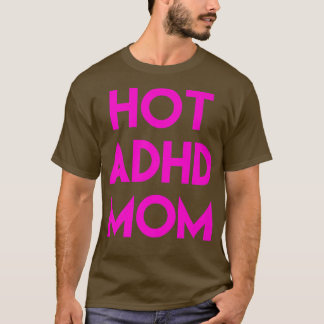 Hot ADHD Mum Funny Shirt