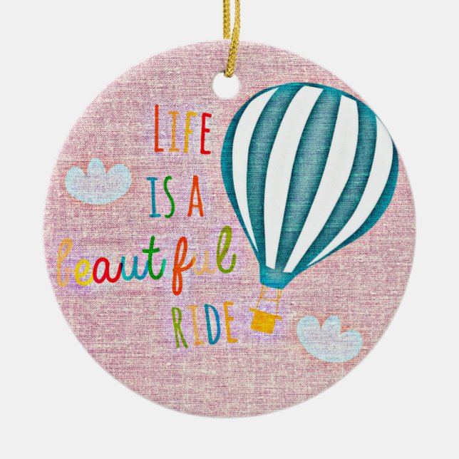Hot Air Balloon Life is a beautiful ride Ceramic Tree Decoration (Front)
