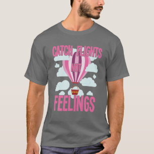 Hot Air Balloons Festival Gift - Catch Flights Not T-Shirt