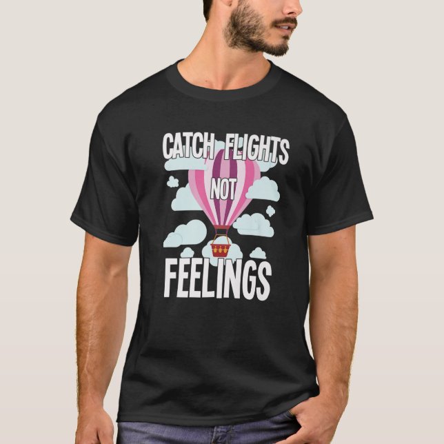 Hot Air Balloons Festival Gift - Catch Flights Not T-Shirt (Front)