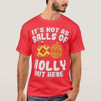 Hot As Balls Of Holly Funny Christmas In July Summ T-Shirt