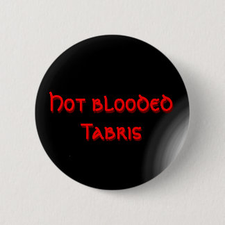 Hot blooded Tabris 6 Cm Round Badge