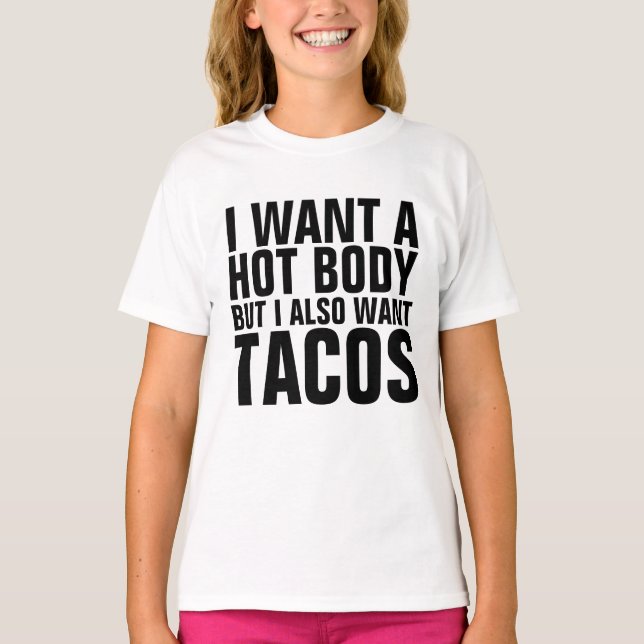 HOT BODY WANT TACOS  t-shirt for teens girls kids (Front)