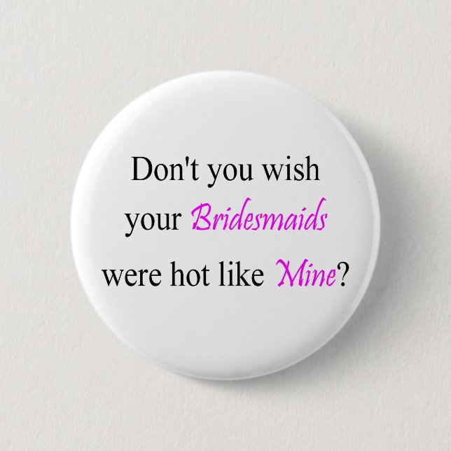 Hot Bridesmaids 6 Cm Round Badge (Front)