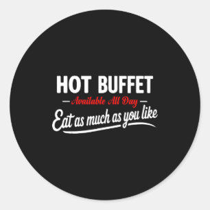 Hot Buffet Available All Day Eat As Much As You Li Classic Round Sticker