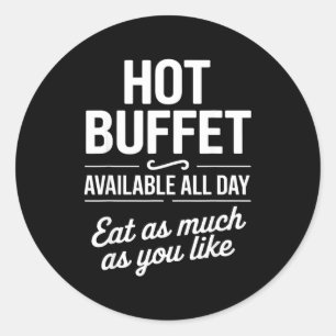 Hot Buffet Available All Day Eat As Much As You Li Classic Round Sticker