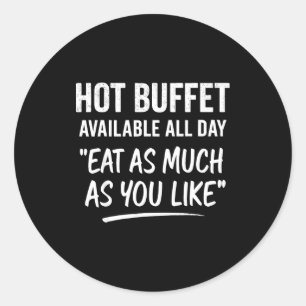 Hot Buffet Available All Day Eat As Much As You Li Classic Round Sticker