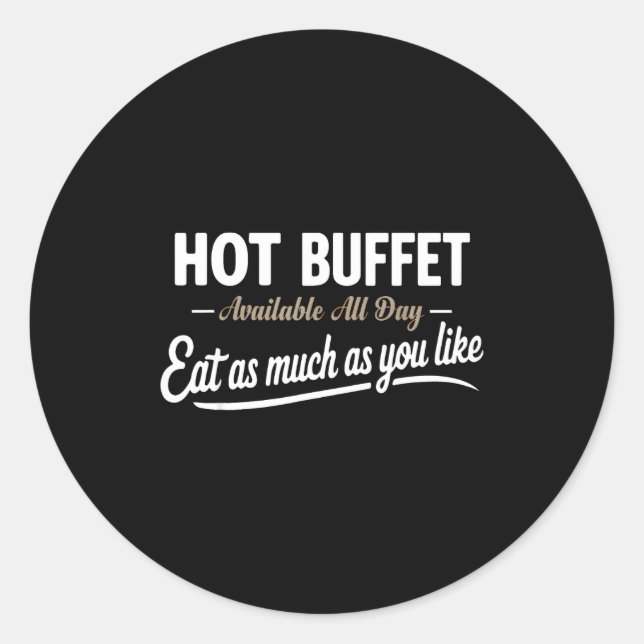Hot Buffet Available All Day Eat As Much As You Li Classic Round Sticker (Front)