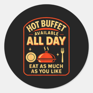 Hot Buffet Available All Day Eat As Much As You Li Classic Round Sticker
