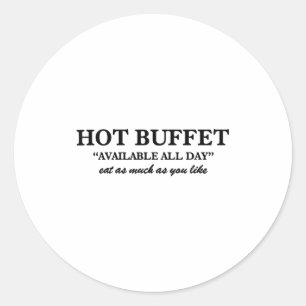 Hot Buffet Available All Day Eat As Much As You Li Classic Round Sticker