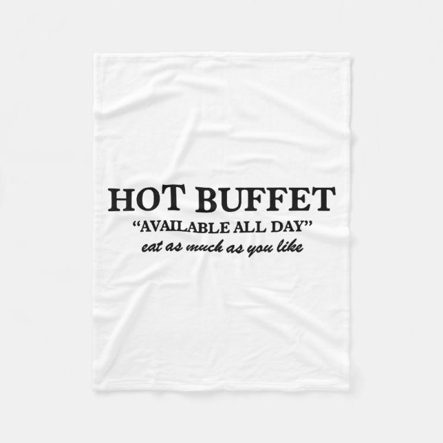 Hot Buffet Available All Day Eat As Much As You Li Fleece Blanket (Front)