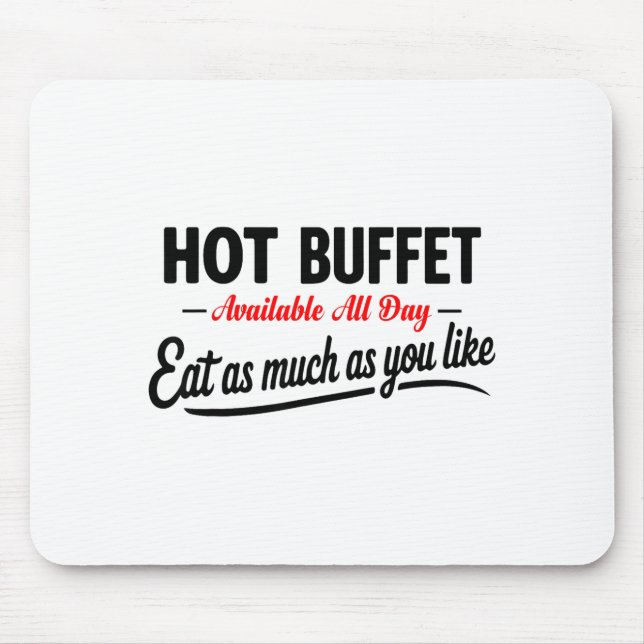 Hot Buffet Available All Day Eat As Much As You Li Mouse Mat (Front)