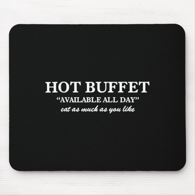 Hot Buffet Available All Day Eat As Much As You Li Mouse Mat (Front)