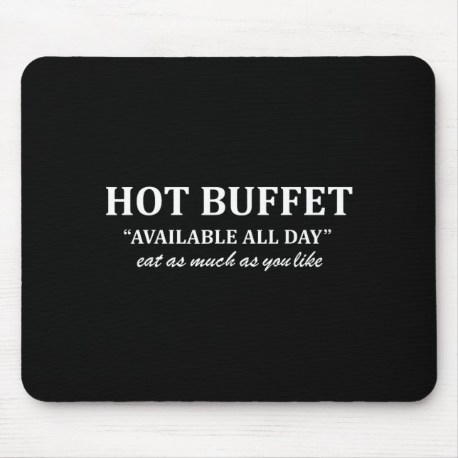 Hot Buffet Available All Day Eat As Much As You Li Mouse Mat (Front)