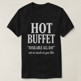 Hot Buffet Available All Day Funny Adult Humor T-Shirt