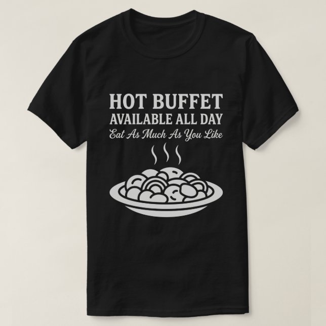 Hot Buffet Available All Day Funny Adult Humor T-Shirt (Design Front)